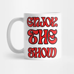 Enjoy the Show Mug